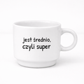 Filiżanka 250 ml z nadrukiem "jest średnio, czyli super"