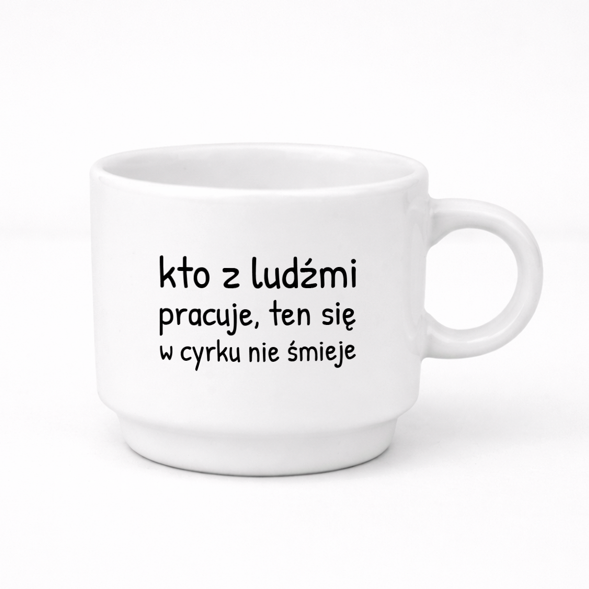 Filiżanka 250 ml z nadrukiem "kto z ludźmi pracuje, ten się w cyrku nie śmieje"