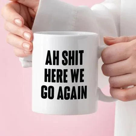 Kubek z nadrukiem "Ah shit here we go again"