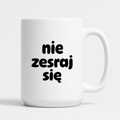 Kubek z nadrukiem "nie zesraj się" v2