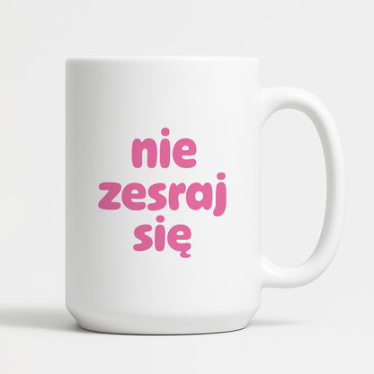 Kubek z nadrukiem "nie zesraj się" v2