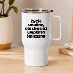Kubek termiczny z nadrukiem "Życie smutne, ale chociaż wypłata śmieszna"