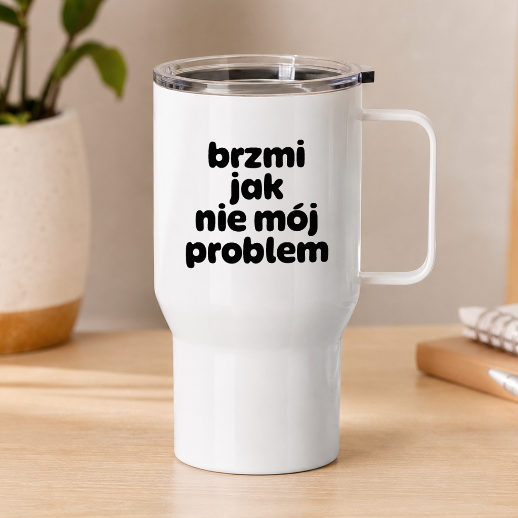 Kubek termiczny z nadrukiem "brzmi jak nie mój problem"
