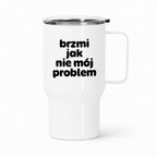 Kubek termiczny z nadrukiem "brzmi jak nie mój problem"