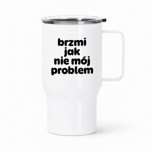 Kubek termiczny z nadrukiem "brzmi jak nie mój problem"