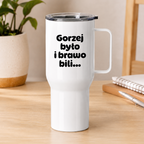 Kubek termiczny z nadrukiem "Gorzej było i brawo bili"