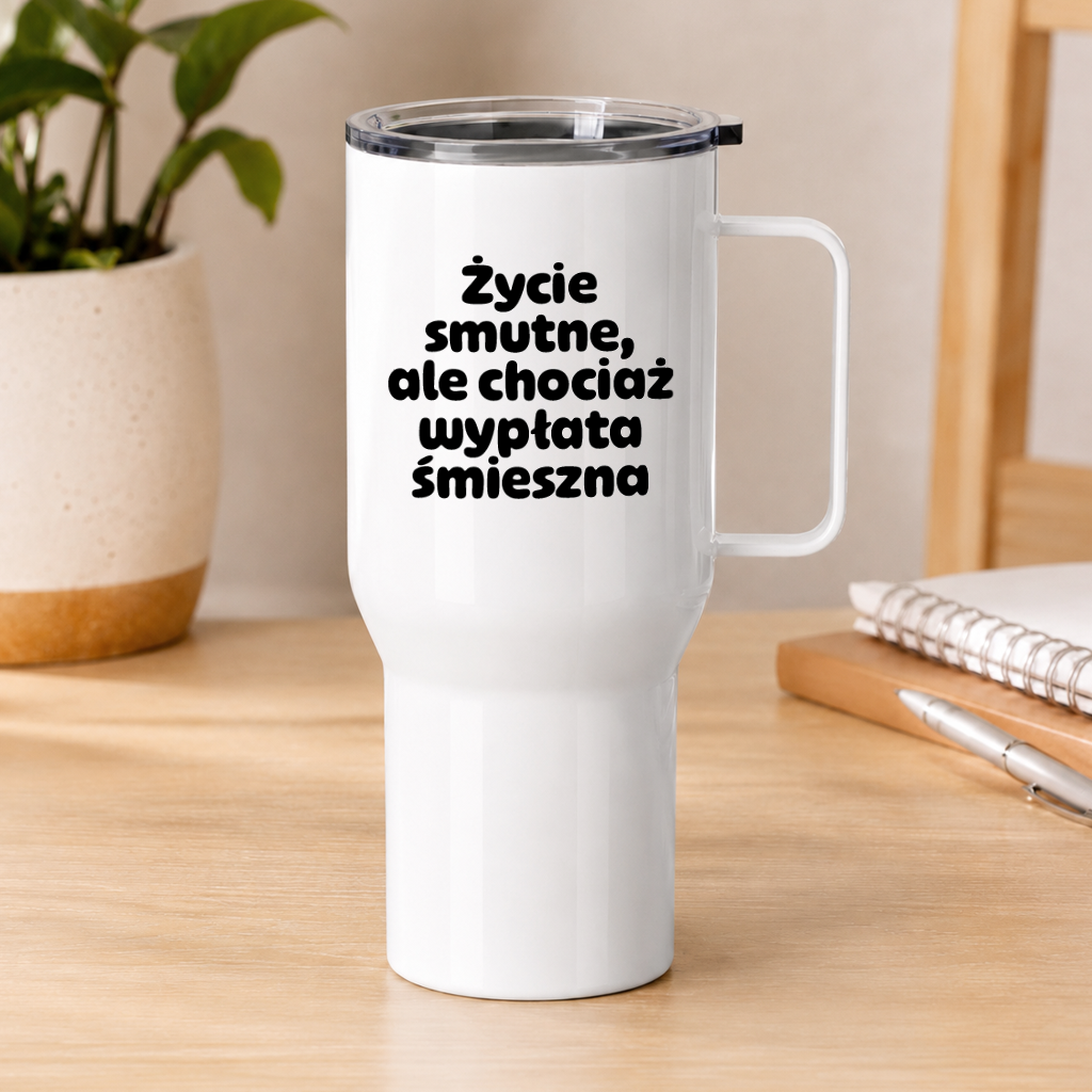 Kubek termiczny z nadrukiem "Życie smutne, ale chociaż wypłata śmieszna"