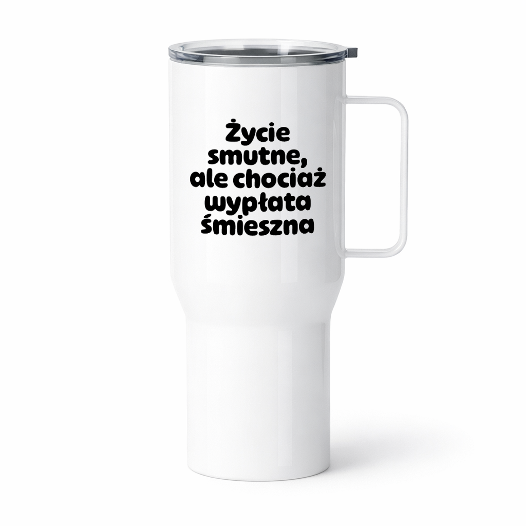 Kubek termiczny z nadrukiem "Życie smutne, ale chociaż wypłata śmieszna"