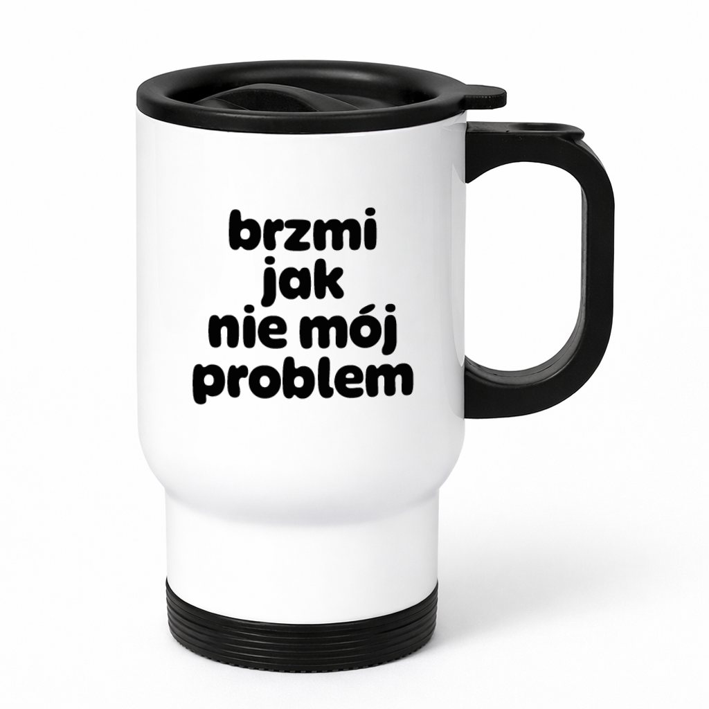 Kubek termiczny z nadrukiem "brzmi jak nie mój problem"
