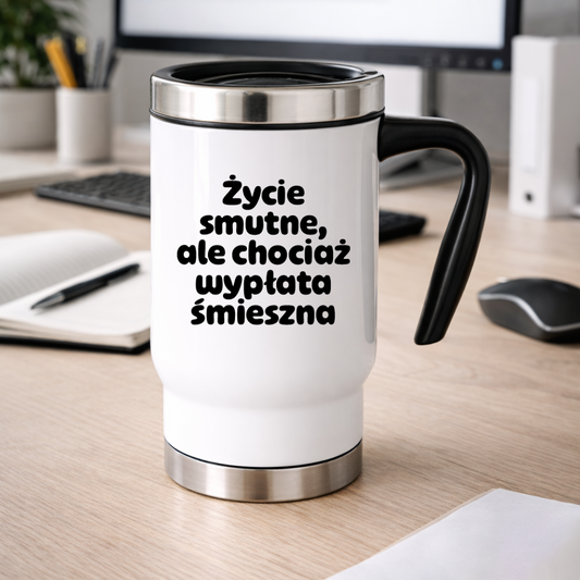 Kubek termiczny z nadrukiem "Życie smutne, ale chociaż wypłata śmieszna"