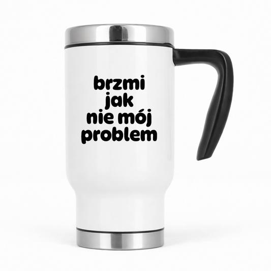 Kubek termiczny z nadrukiem "brzmi jak nie mój problem"