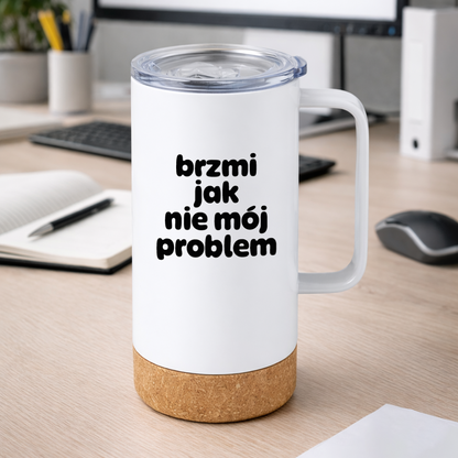 Kubek termiczny z nadrukiem "brzmi jak nie mój problem"