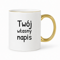 Kubek z własnym napisem BIAŁY ze ZŁOTĄ obwódką i uchem