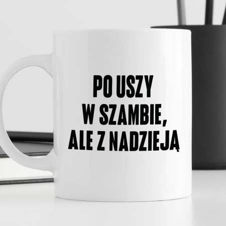 Kubek z nadrukiem "Po uszy w szambie, ale z nadzieją" zdjęcie 3