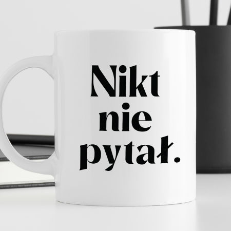 Kubek z nadrukiem "Nikt nie pytał." zdjęcie 3