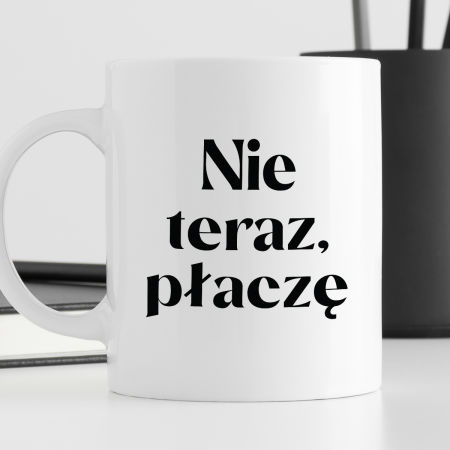 Kubek z nadrukiem "Nie teraz, płaczę" zdjęcie 3