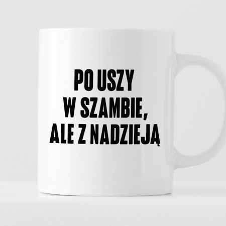 Kubek z nadrukiem "Po uszy w szambie, ale z nadzieją" zdjęcie 1