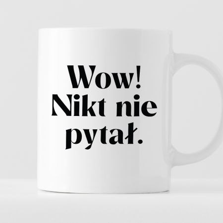 Kubek z nadrukiem "Wow! Nikt nie pytał." zdjęcie 1