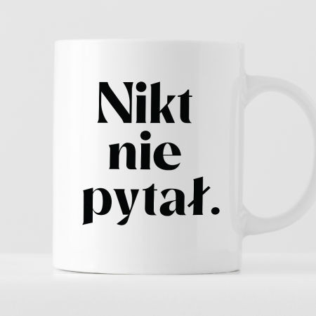 Kubek z nadrukiem "Nikt nie pytał." zdjęcie 1