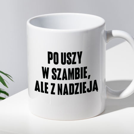 Kubek z nadrukiem "Po uszy w szambie, ale z nadzieją" zdjęcie 2